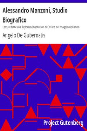 [Gutenberg 7817] • Alessandro Manzoni, Studio Biografico / Letture fatte alla Taylorian Institution di Oxford nel maggio dell'anno 1878, notevolmente ampliate